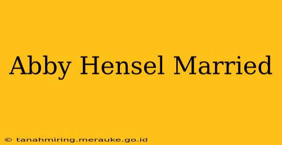 Abby Hensel Married