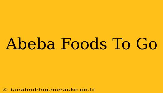 Abeba Foods To Go