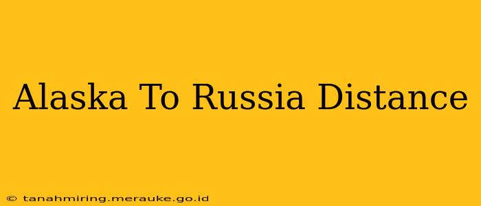 Alaska To Russia Distance