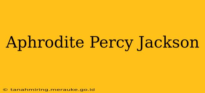 Aphrodite Percy Jackson