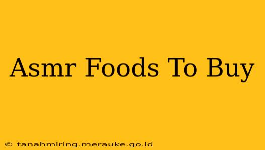 Asmr Foods To Buy