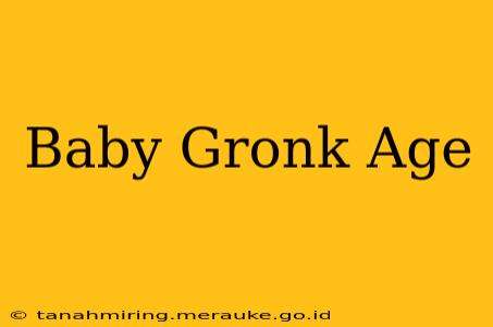 Baby Gronk Age