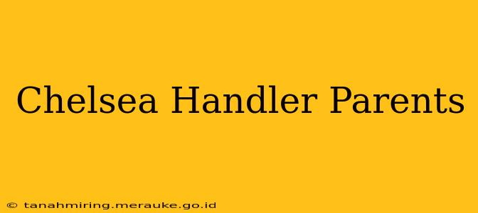 Chelsea Handler Parents