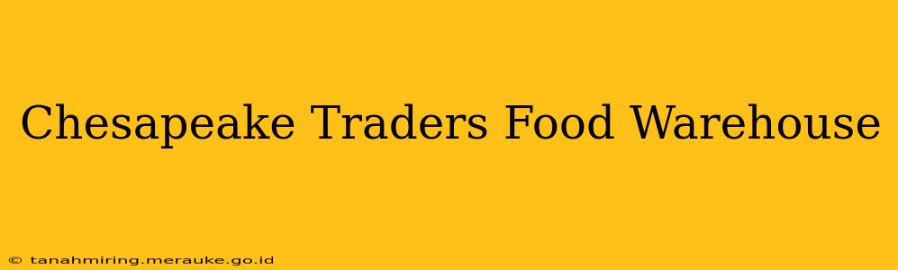 Chesapeake Traders Food Warehouse