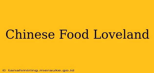Chinese Food Loveland