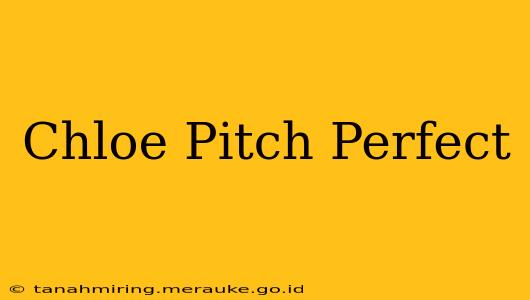 Chloe Pitch Perfect