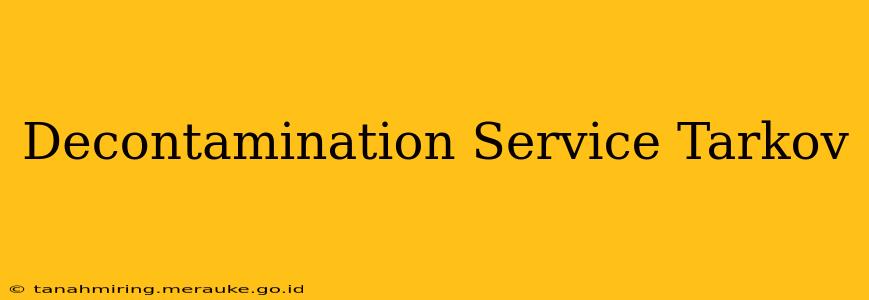 Decontamination Service Tarkov