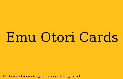 Emu Otori Cards