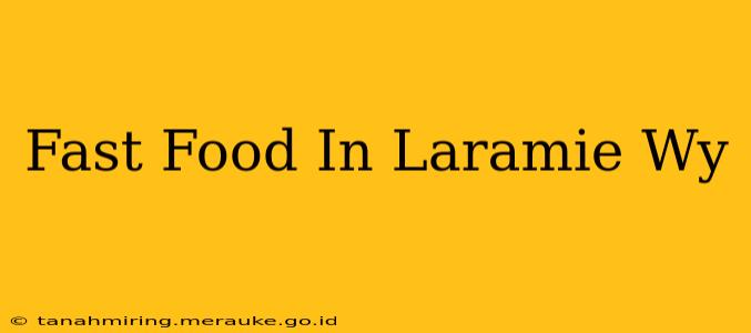 Fast Food In Laramie Wy