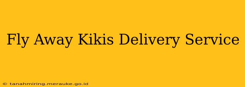 Fly Away Kikis Delivery Service