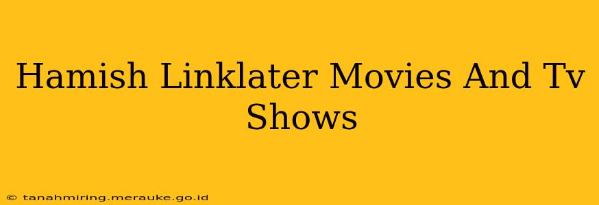 Hamish Linklater Movies And Tv Shows