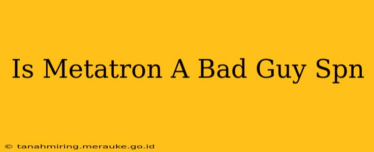 Is Metatron A Bad Guy Spn