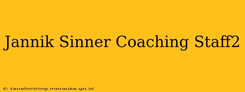 Jannik Sinner Coaching Staff2
