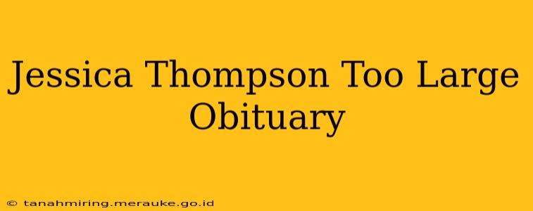 Jessica Thompson Too Large Obituary