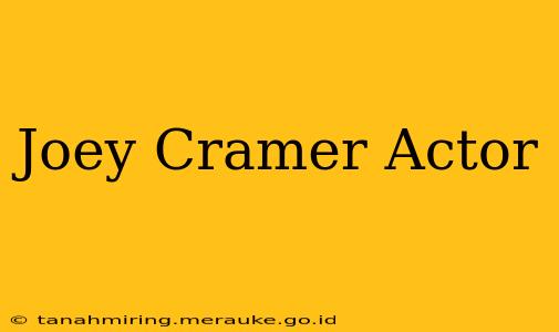 Joey Cramer Actor