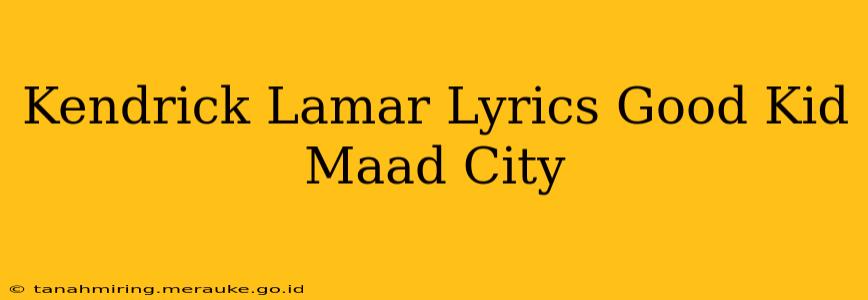 Kendrick Lamar Lyrics Good Kid Maad City