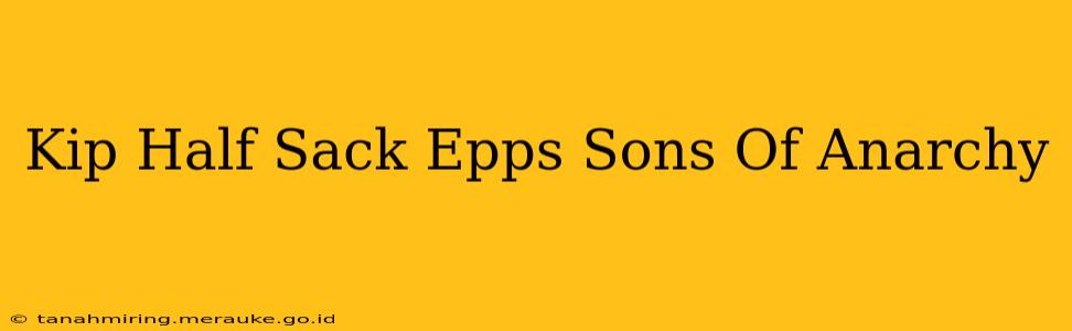 Kip Half Sack Epps Sons Of Anarchy