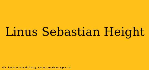Linus Sebastian Height