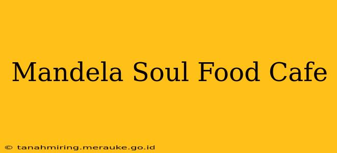 Mandela Soul Food Cafe