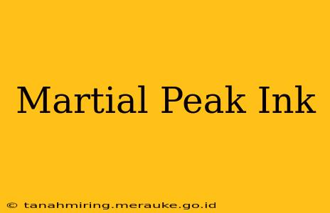 Martial Peak Ink
