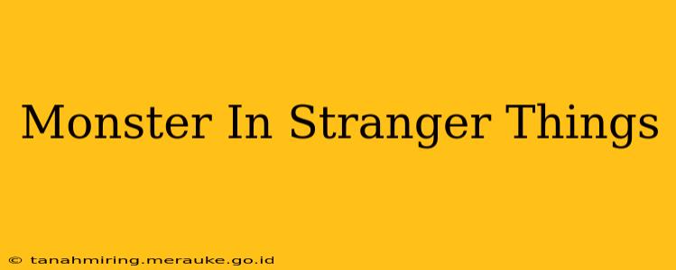 Monster In Stranger Things