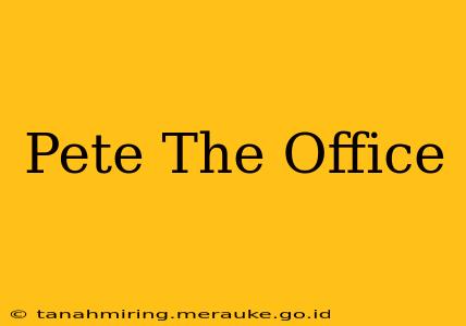 Pete The Office