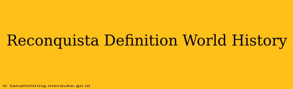 Reconquista Definition World History