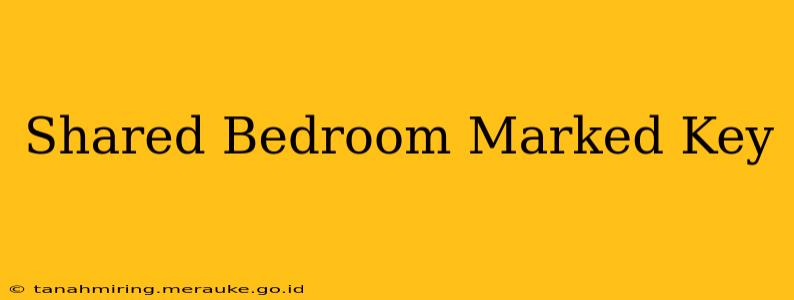 Shared Bedroom Marked Key