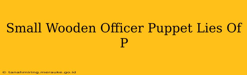 Small Wooden Officer Puppet Lies Of P