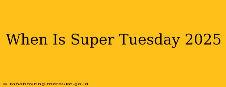 When Is Super Tuesday 2025