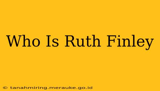 Who Is Ruth Finley