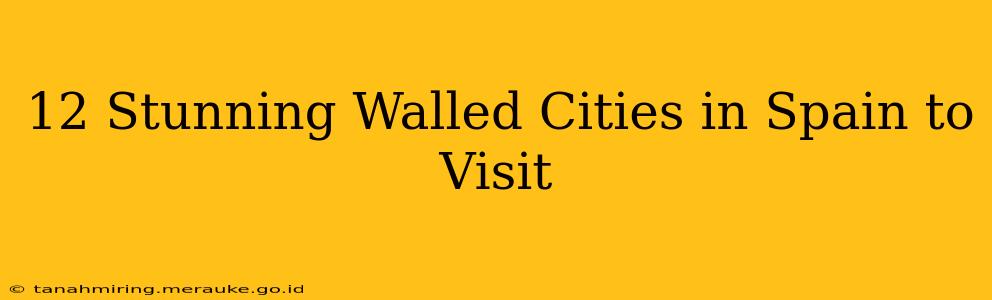 12 Stunning Walled Cities in Spain to Visit