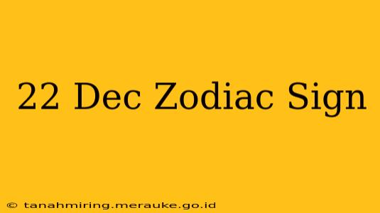 22 Dec Zodiac Sign