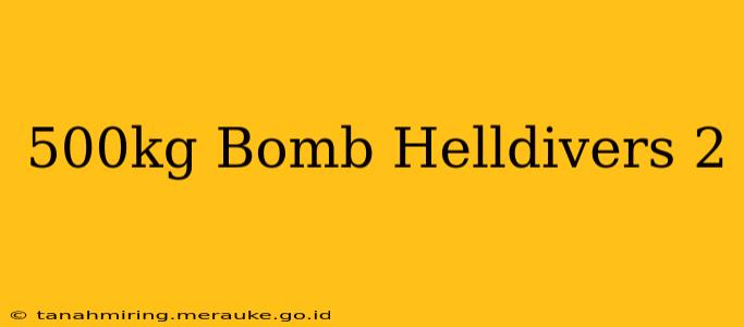 500kg Bomb Helldivers 2
