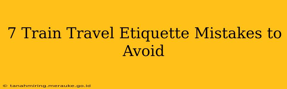 7 Train Travel Etiquette Mistakes to Avoid
