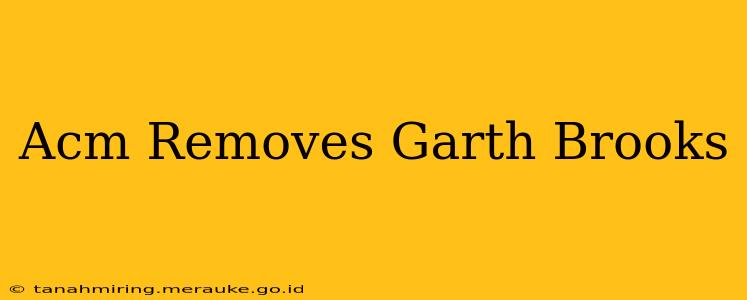 Acm Removes Garth Brooks