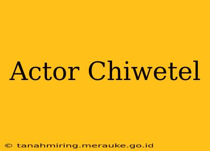 Actor Chiwetel