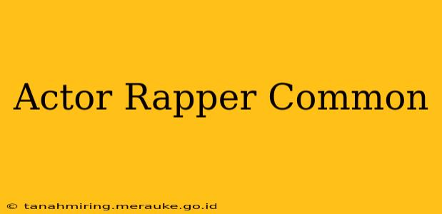 Actor Rapper Common