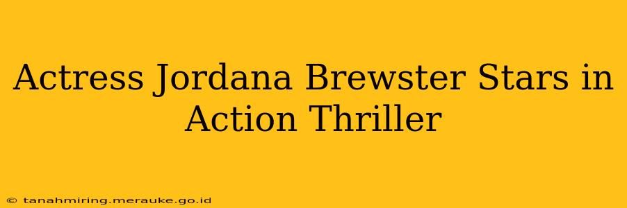 Actress Jordana Brewster Stars in Action Thriller