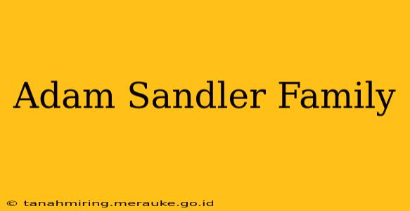 Adam Sandler Family