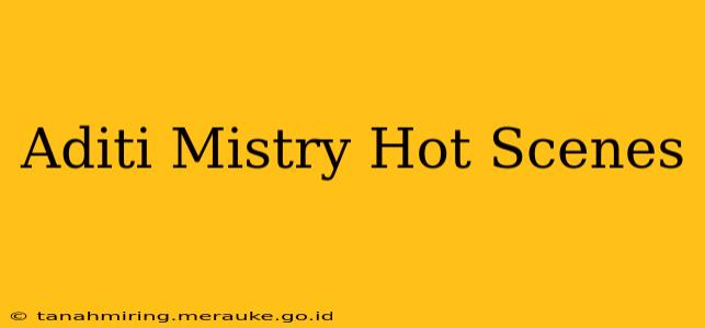 Aditi Mistry Hot Scenes