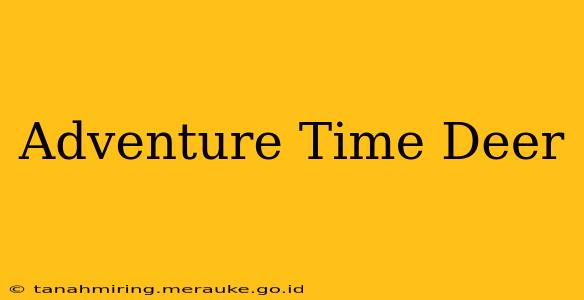 Adventure Time Deer