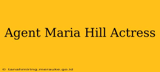 Agent Maria Hill Actress