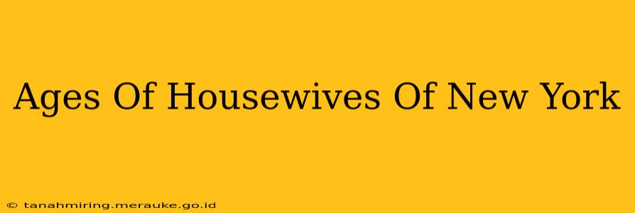 Ages Of Housewives Of New York