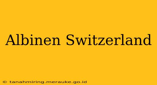 Albinen Switzerland