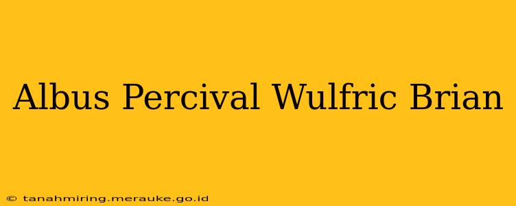 Albus Percival Wulfric Brian