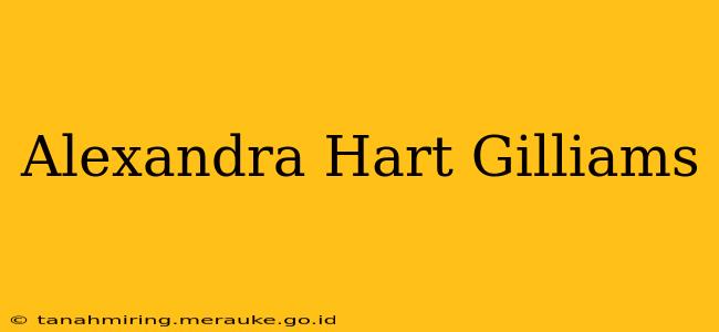 Alexandra Hart Gilliams