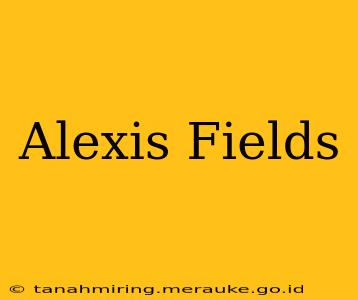 Alexis Fields