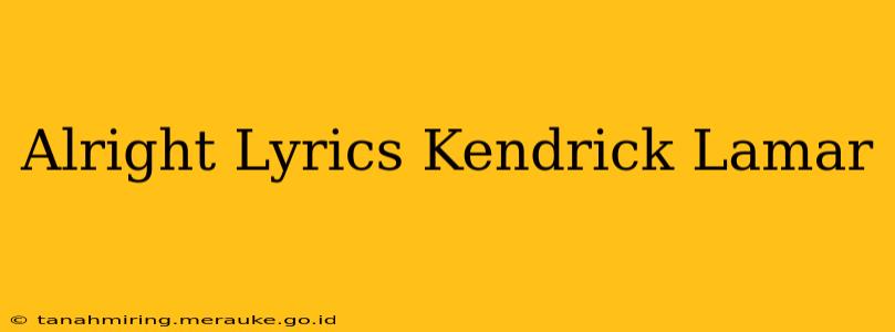 Alright Lyrics Kendrick Lamar