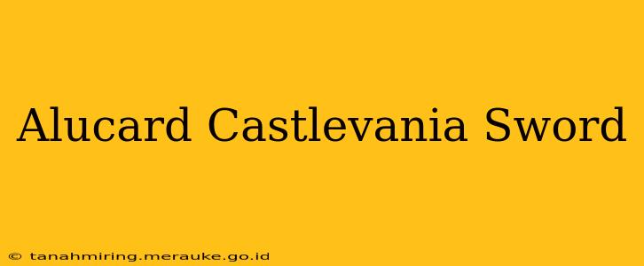Alucard Castlevania Sword